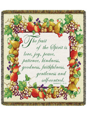 "The fruit of the Spirit is love, joy, peace, patience, kindness, goodness, faithfulness, gentleness, and self-control.Galatians 5: 22-23"