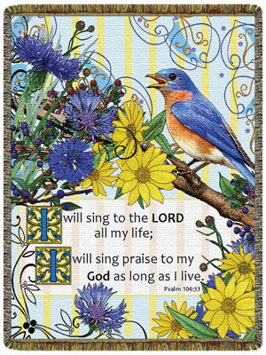 "I will sing to the Lord and my life; I will sing praise to my God as long as I live. Psalm 104:33"