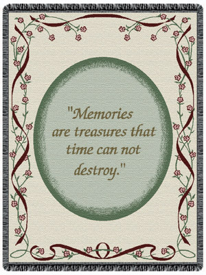"Memories are Treasures that Time Cannot Destroy"