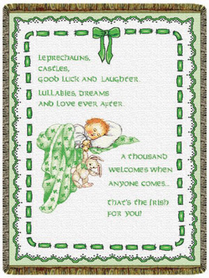 "Leprechauns, castles, good luck and laughter, lullabies dreams, and love ever after. A thousand welcomes when anyone comes.. that's the irish for you!"